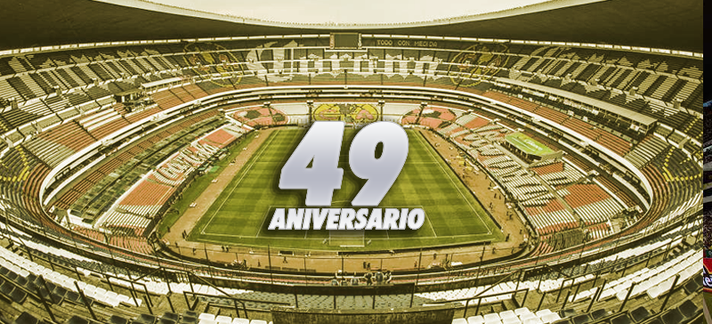 A 49 años de la inauguración del Estadio Azteca